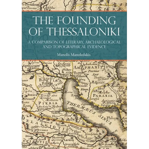 The Founding of Thessaloniki: A Comparison of Literary, Archaeological and Topographical Evidence