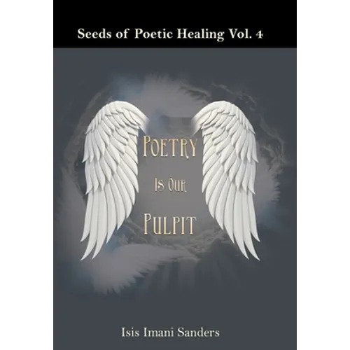 Seeds of Poetic Healing Vol. 4: Poetry Is Our Pulpit