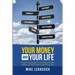 Your Money and Your Life: Proven Strategies for Getting a Better Return on Your Money and Your Life