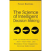 The Science of Intelligent Decision Making: How to Think More Clearly, Save Your Time, and Maximize Your Happiness. Destroy Indecision!