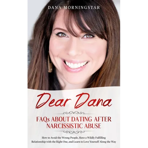Dear Dana: FAQs About Dating After Narcissistic Abuse: FAQs