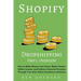 Shopify Dropshipping: How to Make Money From Home, Make Passive Online Income, and Achieve Financial Freedom Through Your Own Online Ecommerce Busines
