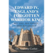 Edward IV, England's Forgotten Warrior King: His Life, His People, and His Legacy