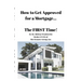 How to Get Approved for a Mortgage...The FIRST Time!