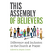 This Assembly of Believers: The Gifts of Difference in the Church at Prayer