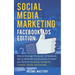 Social Media Marketing: Facebook Ads Edition: How to Leverage the Power of Facebook Ads to Skyrocket Any Business Or Brand You Have on Facebook, Insta
