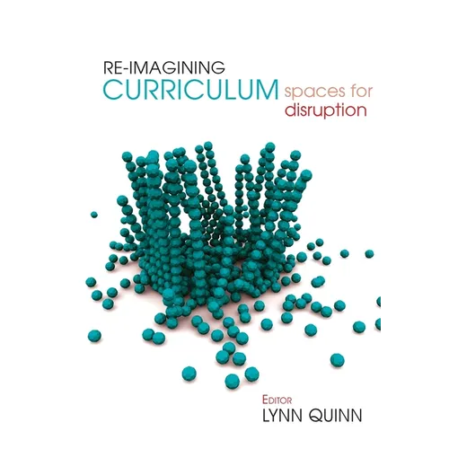 Re-imagining Curriculum: Spaces for Disruption