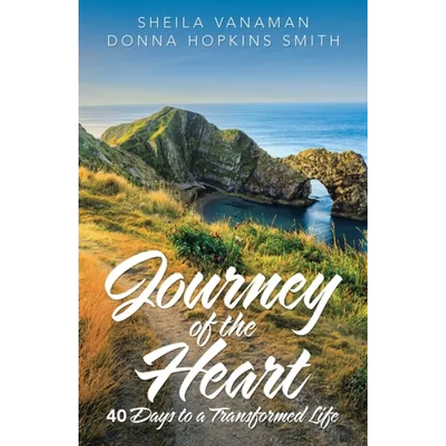 Journey of the Heart: 40 Days to a Transformed Life