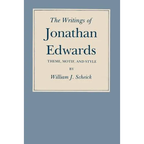 The Writings of Jonathan Edwards: Theme, Motif, and Style