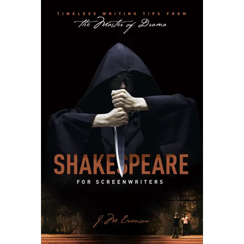 Shakespeare for Screenwriters: Timeless Writing Tips from the Master of Drama