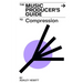 The Music Producer's Guide To Compression