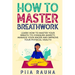 How to Master Breathwork: Learn How to Master Your Breath to Conquer Anxiety, Manage Your Anger and Improve Your Physical Health