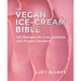 The Vegan Ice Cream Bible: 120 Recipes for Ices, Sorbets and Frozen Desserts