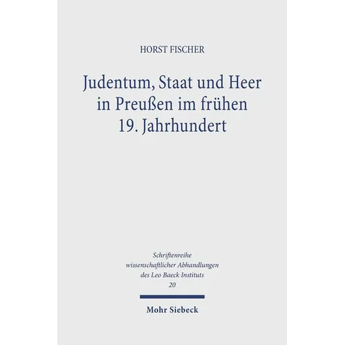 Judentum, Staat Und Heer in Preussen Im Fruhen 19. Jahrhundert: Zur Geschichte Der Staatlichen Judenpolitik