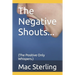 The Negative Shouts...: (The Positive Only Whispers.)