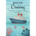 Trivia for Cruising: 50 Quizzes to Fill Those Sea Days!: 750 quiz questions about 50 cruising ports Perfect mix of trivia for couples, friends, and fa