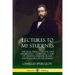 Lectures to My Students: The 28 Lectures, Complete and Unabridged, A Spiritual Classic of Christian Wisdom, Prayer and Preaching in the Ministry