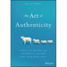 The Art of Authenticity: Tools to Become an Authentic Leader and Your Best Self