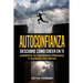 Autoconfianza: Descubre Cómo Creer En Ti - Aumenta tu Seguridad Personal y Alcanza tus Metas