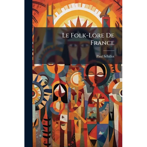 Le Folk-Lore De France: La Mer Et Les Eaux Douces