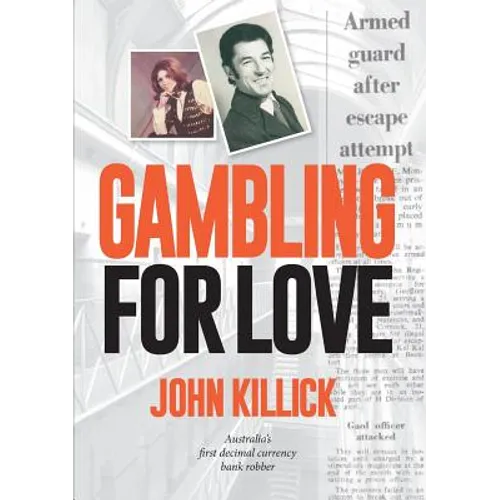 Gambling for Love, John Killick, Australia's first decimal currency bank robber
