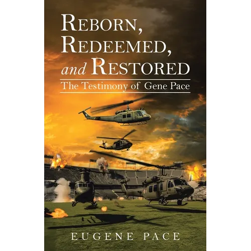 REBORN, REDEEMED, and RESTORED: The Testimony of Gene Pace