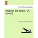 Against the Grain. [A Novel.]