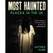 Most Haunted Places in the UK: True Ghost Stories. A Scary Journey in the Most Haunted Places in the United Kingdom