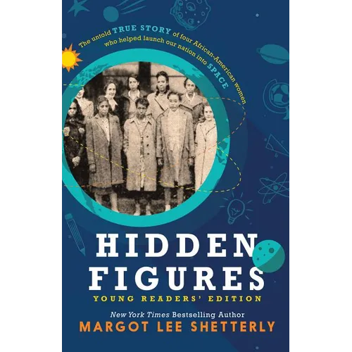 Hidden Figures, Young Readers' Edition: The Untold True Story of Four African American Women Who Helped Launch Our Nation Into Space