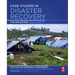 Case Studies in Disaster Recovery: A Volume in the Disaster and Emergency Management: Case Studies in Adaptation and Innovation Series