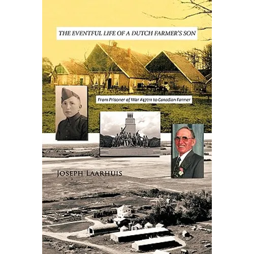 The Eventful Life of a Dutch Farmer's Son: From Prisoner of War #47211 to Canadian Farmer