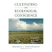 Cultivating an Ecological Conscience: Essays from a Farmer Philosopher