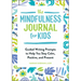 The Mindfulness Journal for Kids: Guided Writing Prompts to Help You Stay Calm, Positive, and Present