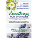 Aromatherapy for Everyone: A Practical and Easy-To-Use Guide to Unlocking the Powers of Essential Oils