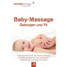 Baby-Massage - Geborgen und Fit: Professionelle Schritt-für-Schritt Anleitung der Babymassage für mehr Gesundheit, Wohlbefinden und besseren Schlaf