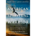 American Spiritual Warrior: The Extraordinary Self-Realization Journey of an Ordinary Guy and Four Keys to Spiritual Enlightenment