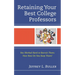 Retaining Your Best College Professors: You Worked Hard to Recruit Them; Now How Do You Keep Them?
