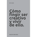 Cómo fingir ser creativo y vivir de ello.