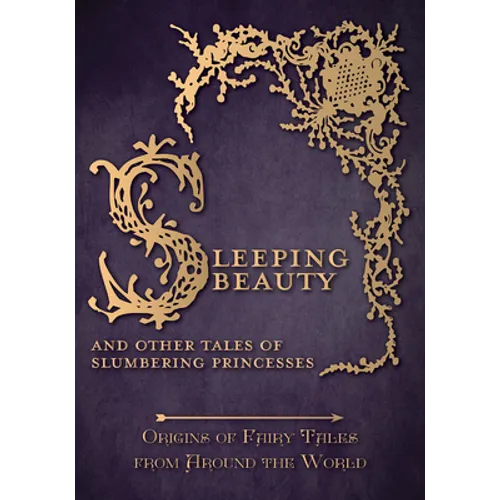 Sleeping Beauty - And Other Tales of Slumbering Princesses (Origins of Fairy Tales from Around the World)