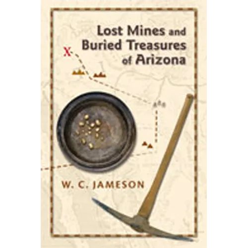 Lost Mines and Buried Treasures of Arizona