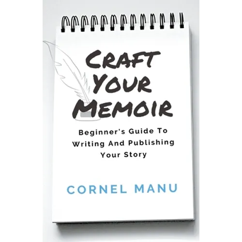 Craft Your Memoir: Beginner's Guide To Writing And Publishing Your Story