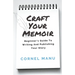 Craft Your Memoir: Beginner's Guide To Writing And Publishing Your Story