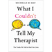 What I Couldn't Tell My Therapist: The Truths We Told to Heal Our Lives