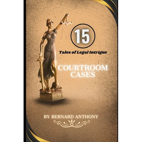15 Courtroom Cases: Tales of Legal Intrigue