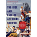 The Rise and Fall of American Growth: The U.S. Standard of Living Since the Civil War