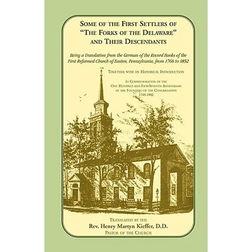 Some of the First Settlers of the Forks of the Delaware and Their Descendants. Being a Translation from the German of the Record Books of the First