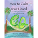 How to Calm Your Lizard: For children who want tame fear and build courage