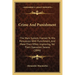Crime And Punishment: The Mark System, Framed To Mix Persuasion With Punishment, And Make Their Effect Improving, Yet Their Operation Severe (1846)