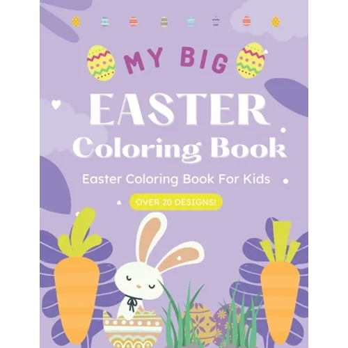 My Big Easter Coloring Book For Kids, Toddlers, Kindergarten, Preschool, Super Fun and Easy Coloring!: Perfect for a Boy or a Girl, ages 1+. Makes a g