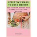Effective Ways To Lose Weight: 102 Tips On Food And Exercise To Lose Weight